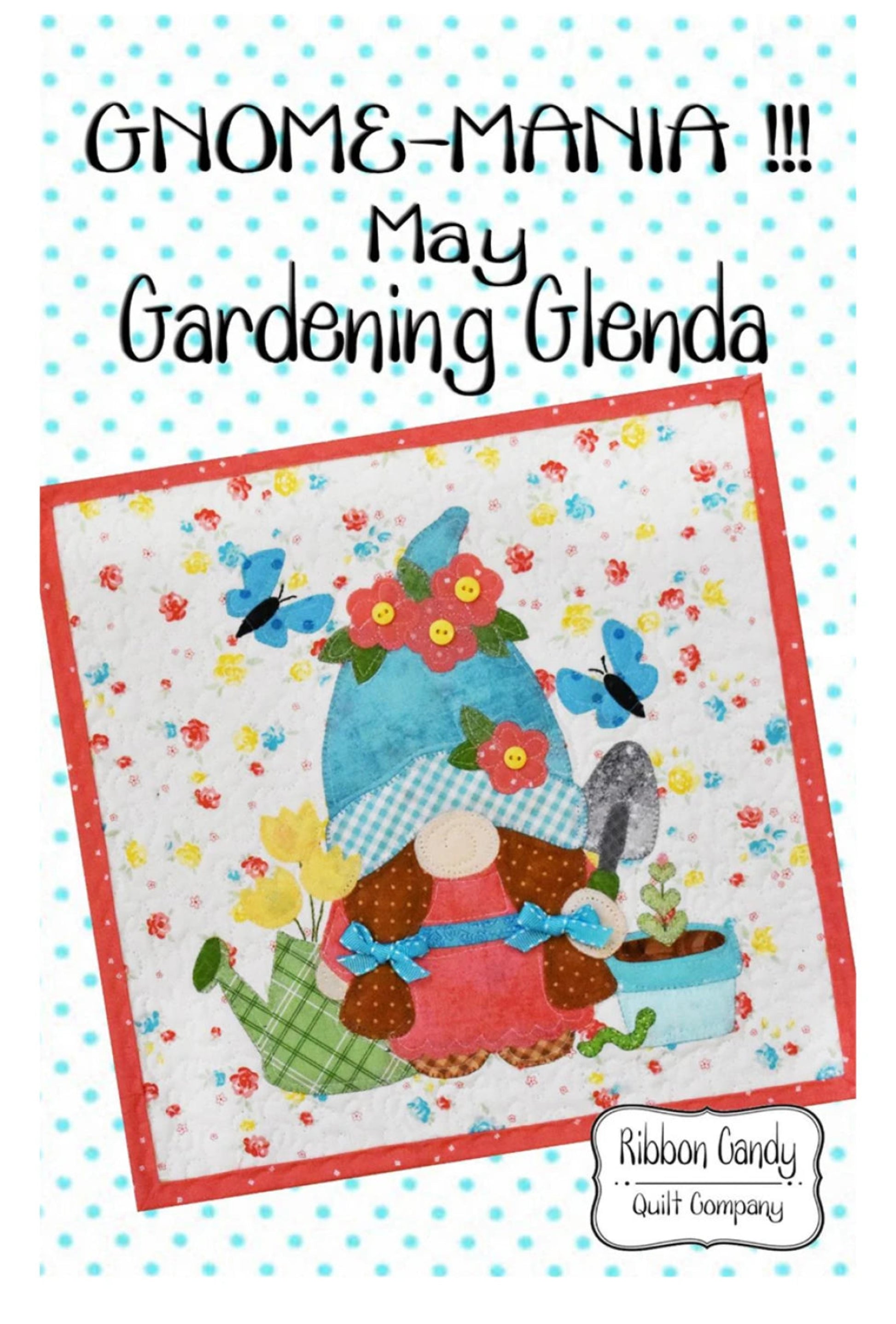 Gnome-Mania!! - May-Gardening Glenda Pattern-Ribbon Candy Quilt Co.