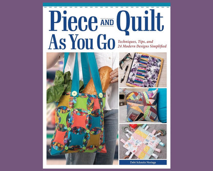 Project Book "Piece and Quilt as You Go" by Debi Schmitz Noriega